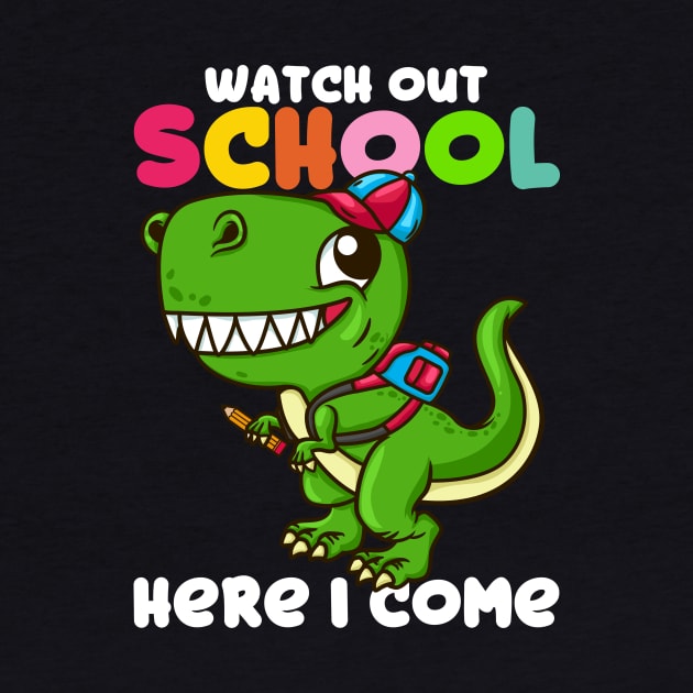 Watch Out School Here I Come - Funny T Rex Gift by biNutz